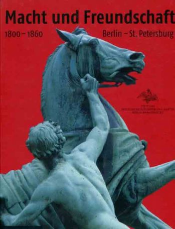 Macht und Freundschaft. Berlin-St.Peterburg 1800-1860