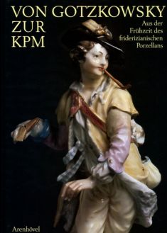 Von Gotzkowsky zur KPM. Aus der Frühzeit des friderizianischen Porzellans. Katalog zur Ausstellung im Schloss Charlottenburg, Berlin (17.8.-2.11.1986)
