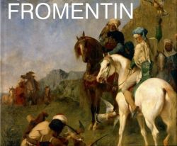 Eugène Fromentin (1820-1876) : Visions d‘Algérie et d‘Egypte