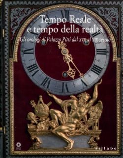 Tempo Reale e tempo della realtà Gli orologi di Palazzo Pitti dal XVII al XIX secolo