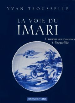 La voie du Imari. L‘aventure des porcelaines à l‘époque Edo