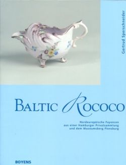 Baltic Rococo. Nordeuropäische Fayencen aus einer Hamburger Privatsammlung und dem Museumsberg Flensburg
